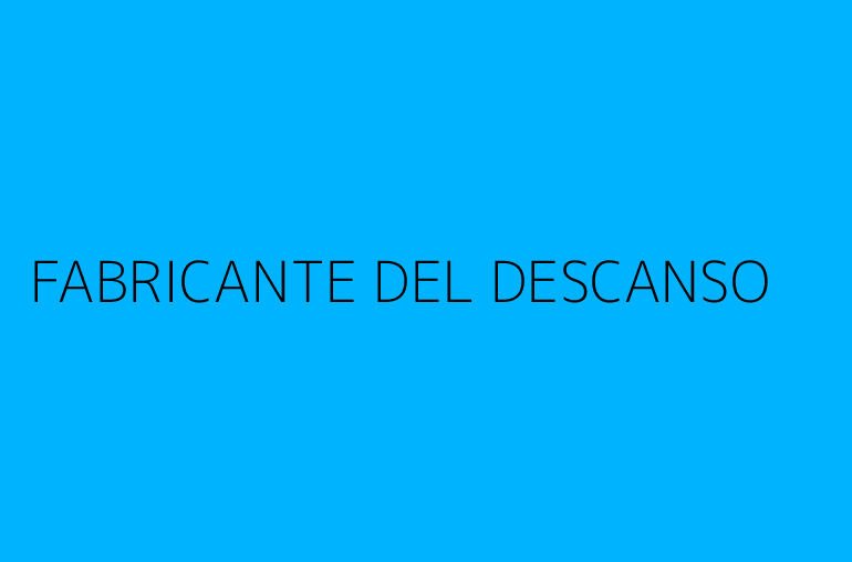 FABRICANTE DEL DESCANSO
